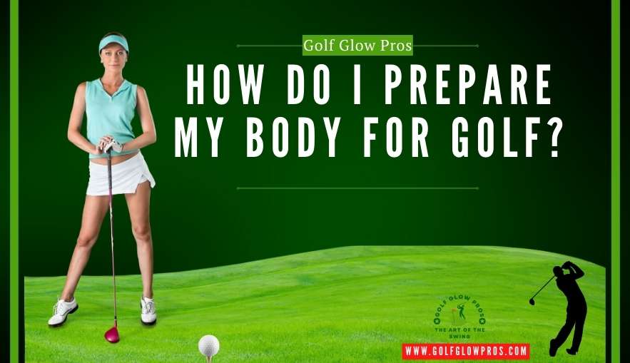 How do I Prepare My Body for Golf