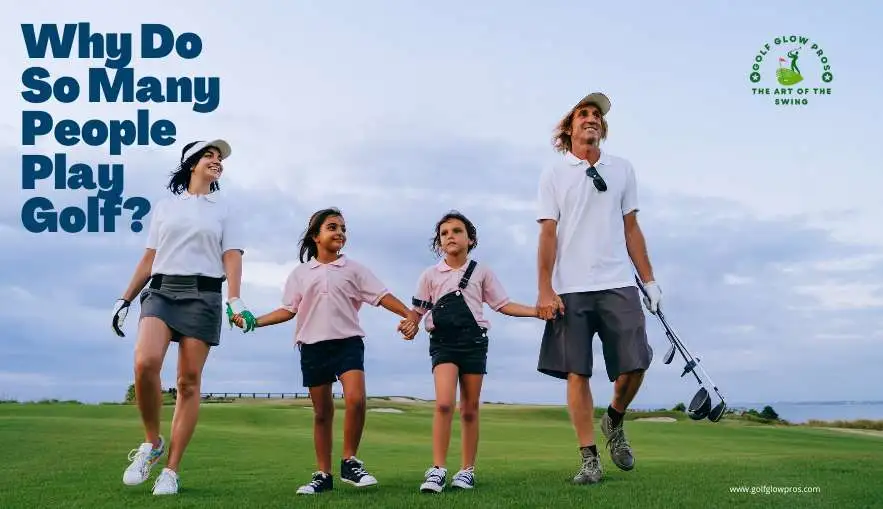 Why do So Many People Play Golf?