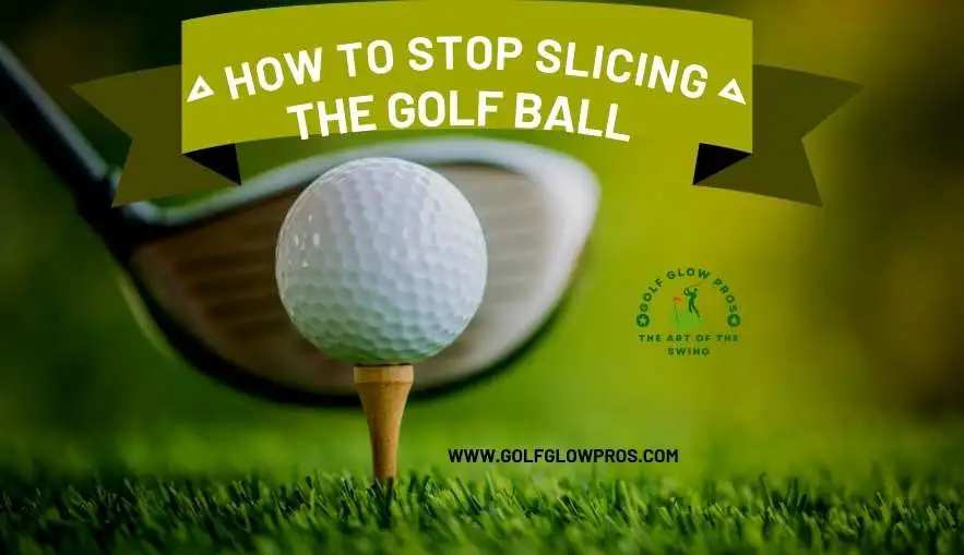 How to Stop Slicing the Golf Ball