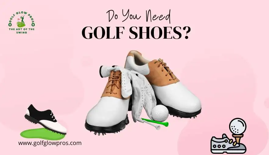 Do You Need Golf Shoes