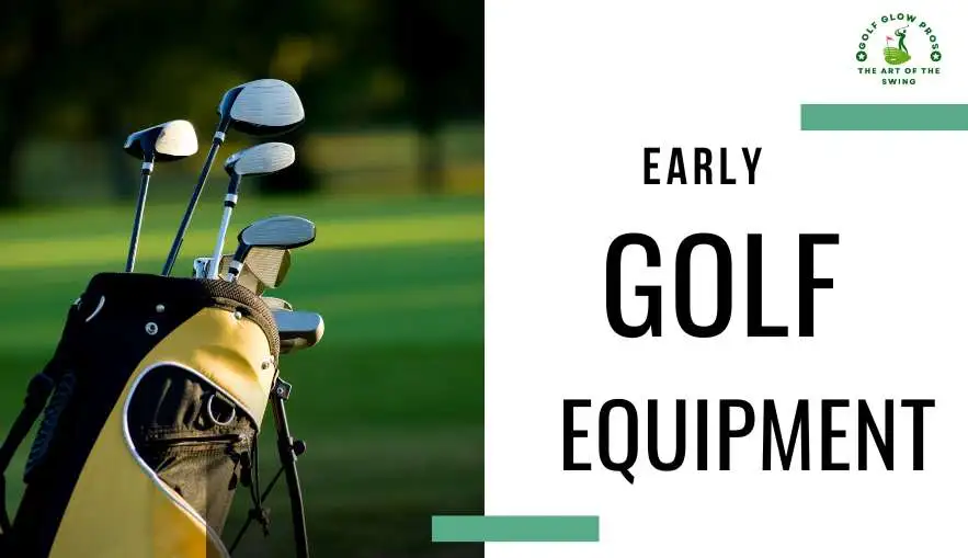 Early Golf Equipment
