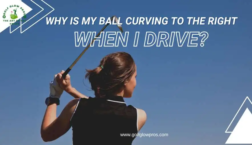 Why is My Ball Curving to the Right When I Drive