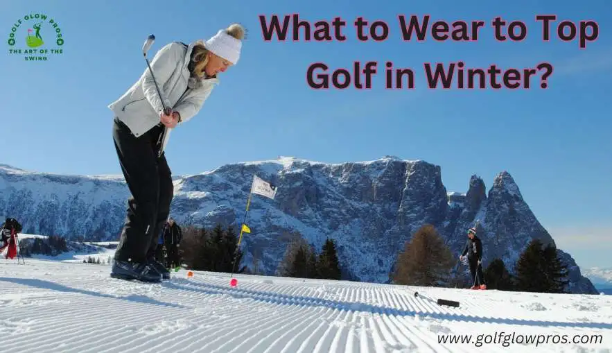 What to Wear to Top Golf in Winter