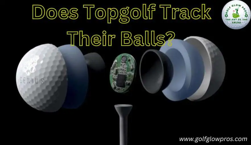 Does Topgolf Track Their Balls