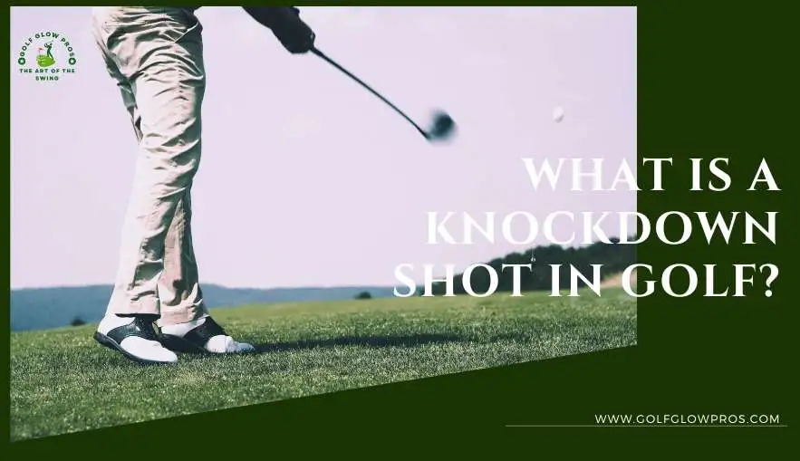 What is A Knockdown Shot in Golf