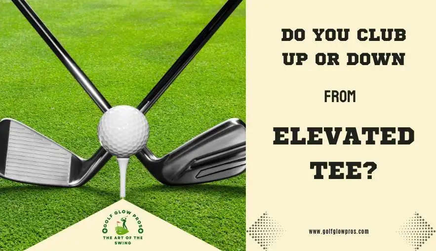 Do You Club Up Or Down From Elevated Tee