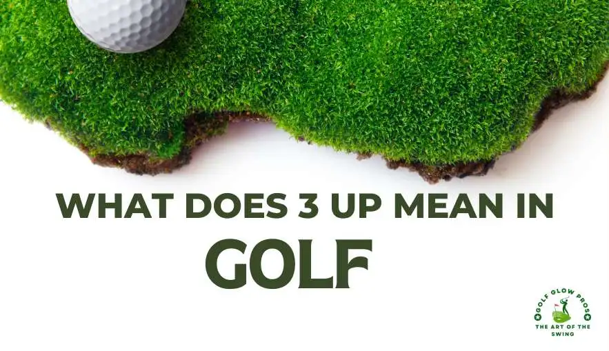 What Does 3 Up Mean in Golf