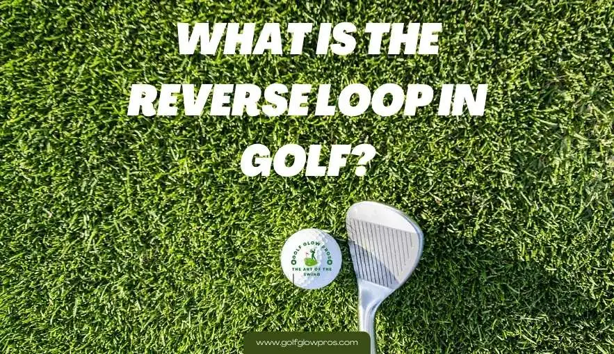 What is the Reverse Loop in Golf