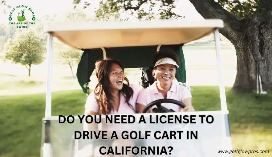 Do You Need A License to Drive A Golf Cart in California