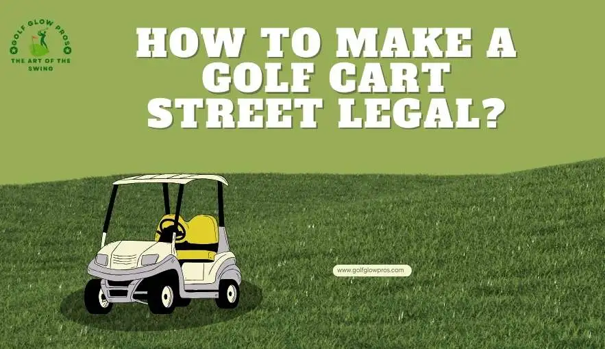 How to Make A Golf Cart Street Legal