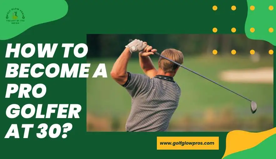 How to Become A Pro Golfer at 30