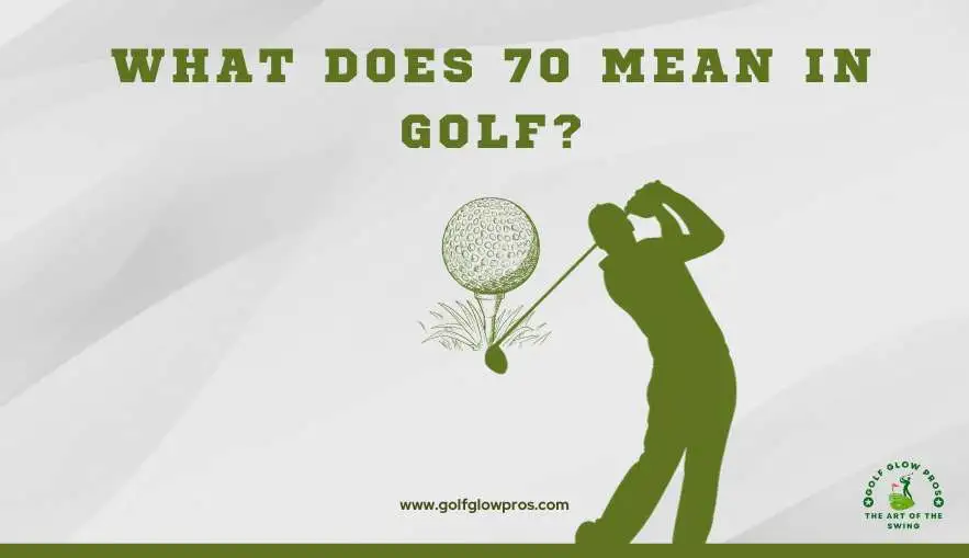 What Does 70 Mean in Golf