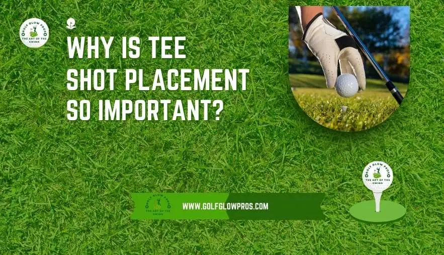 Why is Tee Shot Placement So Important