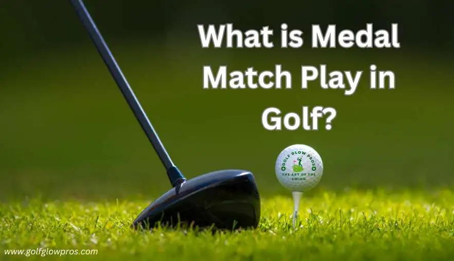 What Is Medal Match Play in Golf