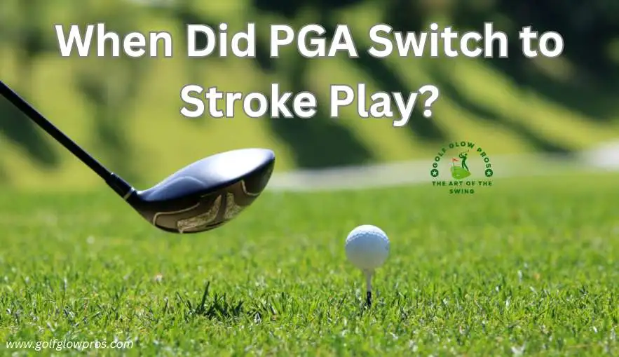 When Did PGA Switch to Stroke Play