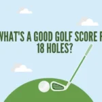 What's A Good Golf Score For 18 Holes