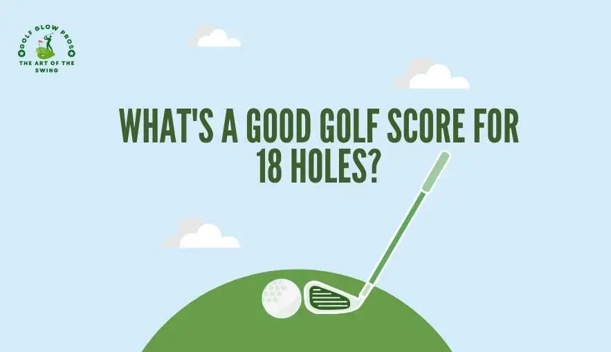 What's A Good Golf Score For 18 Holes