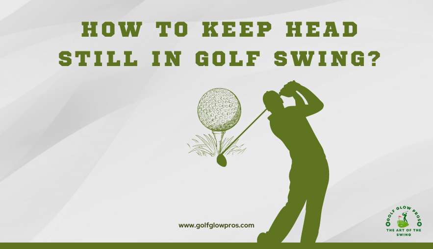 How to Keep Head Still in Golf Swing