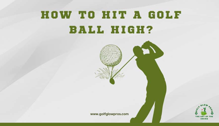 How to Hit A Golf Ball High