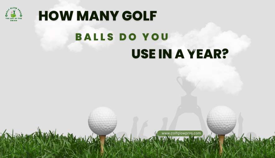 How many golf balls do you use in a year