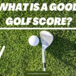 What Is A Good Golf Score