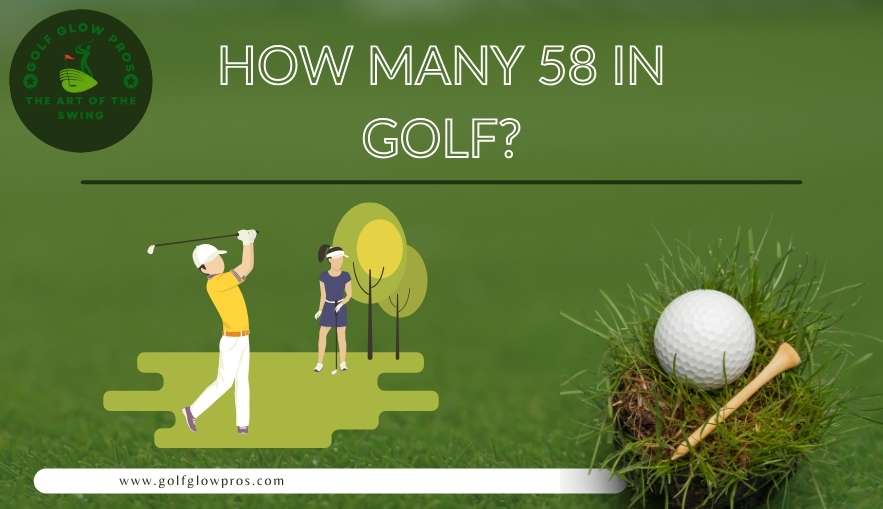 How Many 58 in Golf