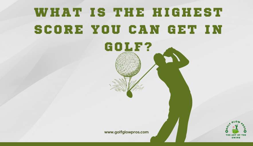 What Is The Highest Score You Can Get in Golf