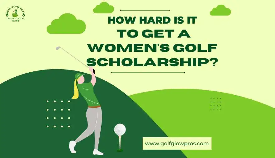 How Hard Is It To Get A Women's Golf Scholarship