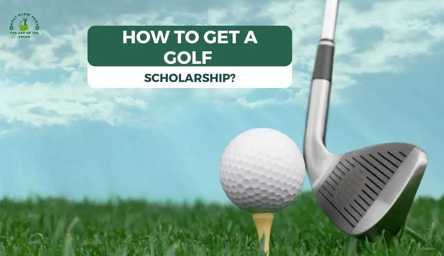 How To Get A Golf Scholarship