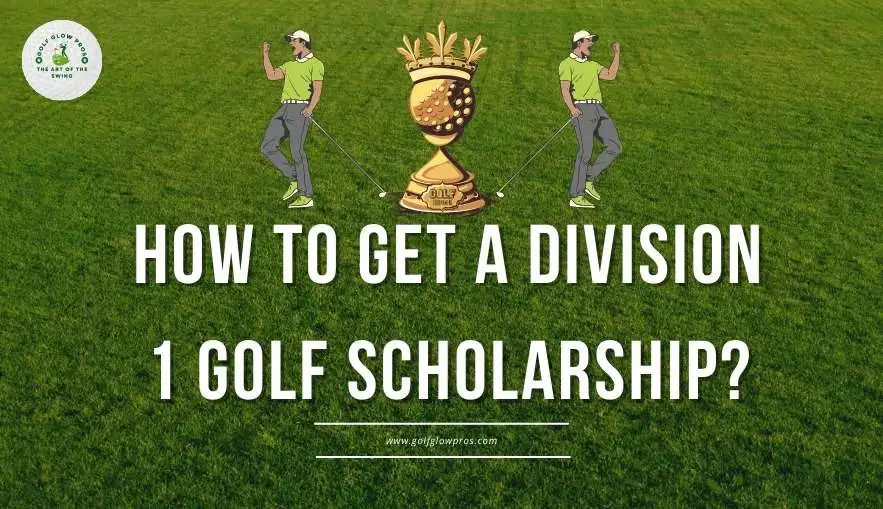 How To Get A Division 1 Golf Scholarship